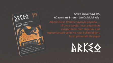 Arkeo Duvar sayı 19... Ağacın sırrı, insanın tanığı: Mobilyalar